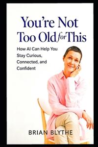 You're Not Too Old for This