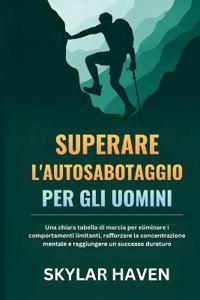 Superare l'autosabotaggio per gli uomini