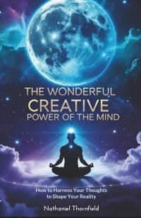 The Wonderful Creative Power Of The Mind