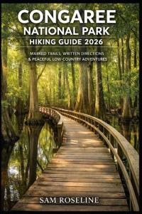 Congaree National Park Hiking Guide 2026