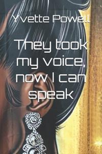 They took my voice, now I can speak