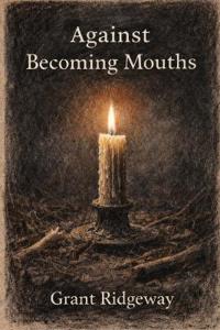 Against Becoming Mouths