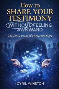 How to Share Your Testimony - Without Feeling Awkward
