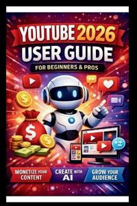 YouTube 2026 User Guide For Beginners And Pros