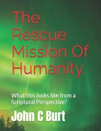 The Rescue Mission Of Humanity.