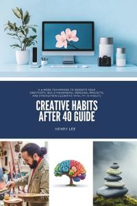 Creative Habits After 40 Guide