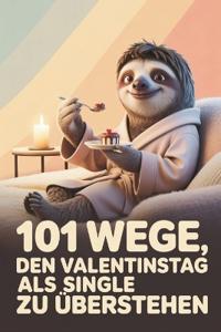 101 Wege, den Valentinstag als Single zu überstehen