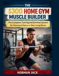 The $300 Home Gym Muscle Builder