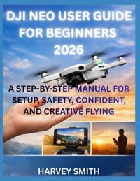 Dji Neo User Guide for Beginners 2026