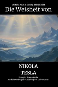 Die Weisheit von Nikola Tesla