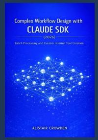 Complex Workflow Design with Claude SDK (2026)