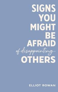 Signs You Might Be Afraid of Disappointing Others