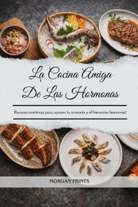 La Cocina Amiga De Las Hormonas