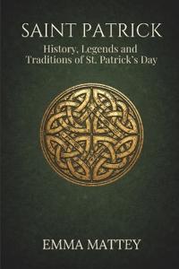 SAINT PATRICK - History, Legends and Traditions of St. Patrick's Day