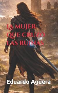 La mujer que cruzó las ruinas