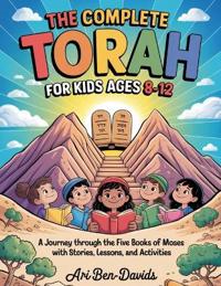 The Complete Torah for Kids Ages 8-12