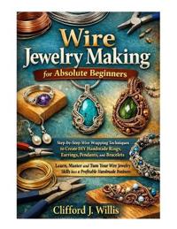 Wire Jewelry Making for Absolute Beginners