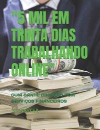 "5 Mil Em Trinta Dias Trabalhando Online"