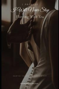 I Promise I Will Never Stop Flirting With You