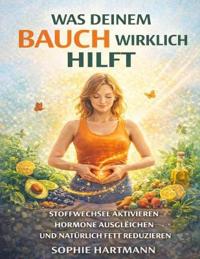 Was deinem Bauch wirklich hilft