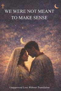 We Were Not Meant To Make Sense