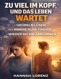 Zu viel im Kopf, und das Leben wartet