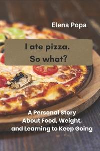 I Ate Pizza. So What?