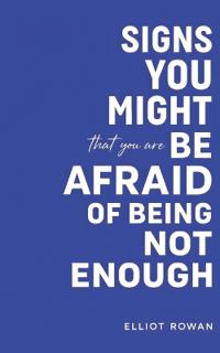 Signs You Might Be Afraid of Being Not Enough