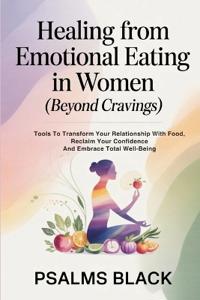 Healing From Emotional Eating In Women (Beyond Cravings)