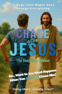 Chase after Jesus - The Deep Dive Edition -
