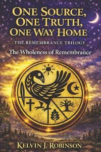 One Source, One Truth, One Way Home - The Remembrance Trilogy