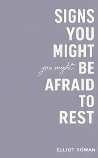 Signs You Might Be Afraid to Rest
