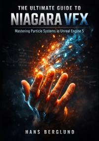 The Ultimate Guide to Niagara VFX