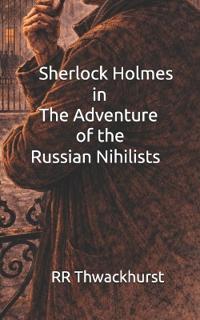 Sherlock Holmes in The Adventure of the Russian Nihilists
