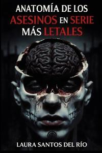 Anatomía de los asesinos en serie más letales