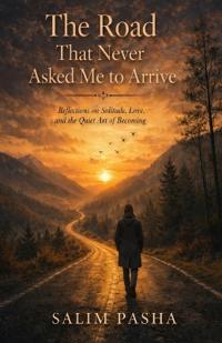The Road That Never Asked Me to Arrive