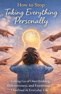 How to Stop Taking Everything Personally