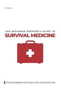 The Beginner Prepper's Guide to Survival Medicine