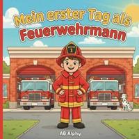 Mein erster Tag als Feuerwehrmann