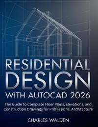 Residential Design with AutoCAD 2026