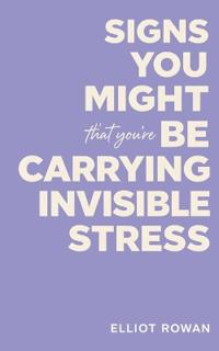 Signs You Might Be Carrying Invisible Stress