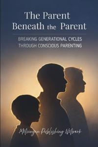 The Parent Beneath the Parent