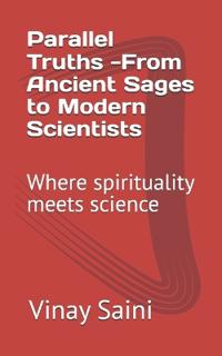 Parallel Truths -From Ancient Sages to Modern Scientists