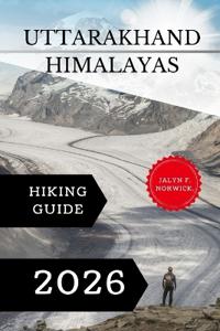 Uttarakhand Himalayas Hiking Guide 2026.