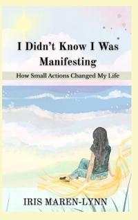 I Didn't Know I Was Manifesting