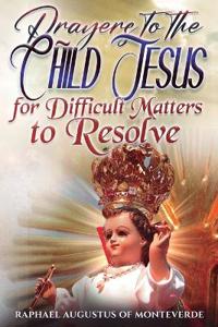 Prayers to the Child Jesus for Difficult Matters to Resolve
