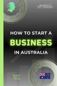 How To Start A Business In Australia