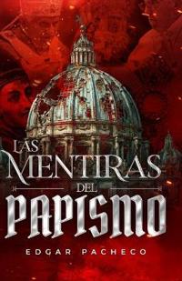 Las Mentiras Del Papismo