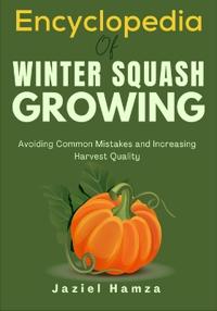 Encyclopedia Of Winter Squash Growing