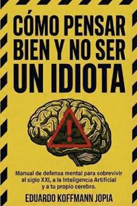 Como Pensar Bien y no ser un Idiota